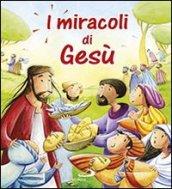 I miracoli di Gesù. Ediz. illustrata