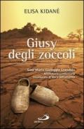 Giusy degli zoccoli. Suor Maria Giuseppa Scandola missionaria comboniana innamorata di Dio e dell'umanità