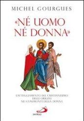 «Né uomo né donna». L'atteggiamento del cristianesimo delle origini nei confronti della donna