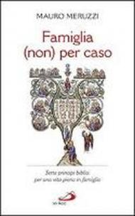 Famiglia (non) per caso. Sette principi biblici per una vita piena in famiglia