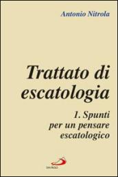 Trattato di escatologia. 1.Spunti per un pensare escatologico