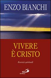 Vivere è Cristo. Esercizi spirituali sulla Lettera di Paolo ai Filippesi predicati ai vescovi della Puglia