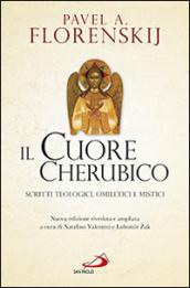 Il cuore cherubico. Scritti teologici, omiletici e mistici