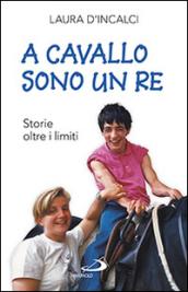 A cavallo sono un re. Storie oltre i limiti