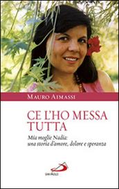 Ce l'ho messa tutta. Mia moglie Nadia: una storia d'amore, dolore e speranza