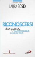 Riconoscersi. Beati quelli che racconteranno di donne felici