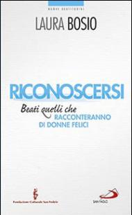 Riconoscersi. Beati quelli che racconteranno di donne felici