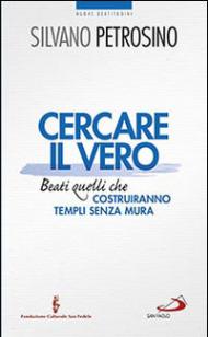 Cercare il vero. Beati quelli che costruiranno templi senza mura