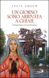 Un giorno sono arrivata a Ghiaie. Testimonianze di una presenza