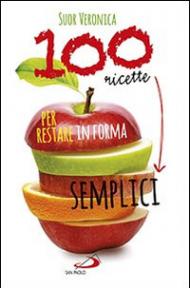 100 ricette semplici per restare in forma