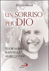 Un sorriso per Dio. Suor Maria Raffaella Marconcini