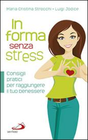 In forma senza stress. Consigli pratici per raggiungere il tuo benessere