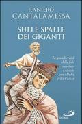 Sulle spalle dei giganti. Le grandi verità della fede meditate e vissute con i padri della Chiesa