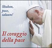 Il coraggio della pace. Shalom, pace, salaam!