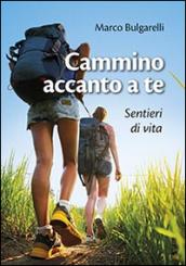 Cammino accanto a te. Sentieri di vita