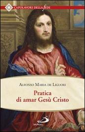 Pratica di amar Gesù Cristo. Tratta dalle parole di S. Paolo 