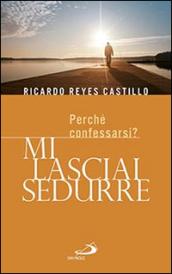 Mi lasciai sedurre. Perché confessarsi?