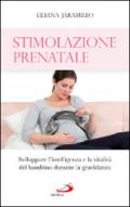 Stimolazione prenatale. Sviluppare l'intelligenza e la vitalità del bambino durante la gravidanza