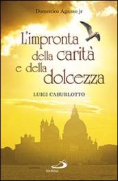 L'impronta della carità e della dolcezza. Don Luigi Caburlotto parroco, educatore e fondatore delle suore Figlie di S. Giuseppe