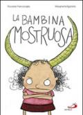 La bambina mostruosa. Ediz. illustrata