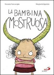 La bambina mostruosa. Ediz. illustrata