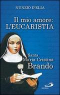 Il mio amore. L'eurcarestia. Santa Maria Cristina Brando