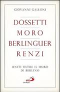 Dossetti, Moro, Berlinguer, Renzi. Uniti oltre il muro di Berlino