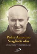 Padre Antonio Scagliotti, ofm. Un sacerdote francescano