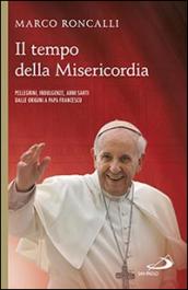 Il tempo della misericordia. Pellegrini, indulgenze, anni santi dalle origini a papa Francesco