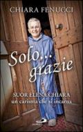 Solo... grazie. Suor Elena Chiara: un carisma che si incarna