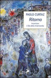 Ritorno. Incontrare il Dio della misericordia