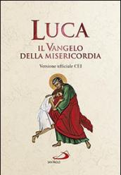 Luca. Il Vangelo della misericordia. Versione ufficiale CEI