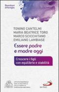 Essere padre e madre oggi. Crescere i figli con equilibrio e stabilità