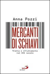 Mercanti di schiavi. Tratta e sfruttamento nel XXI secolo