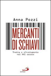 Mercanti di schiavi. Tratta e sfruttamento nel XXI secolo