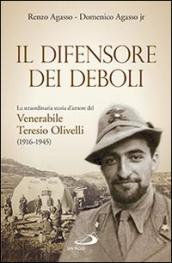 Il difensore dei deboli. La straordinaria storia d'amore del venerabile Teresio Olivelli (1916-1945)