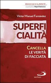 Superficialità. Cancella le verità di facciata