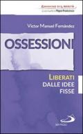 Ossessioni. Liberati dalle idee fisse