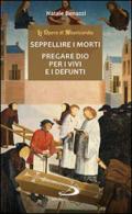 Seppellire i morti. Pregare Dio per i vivi e per i defunti