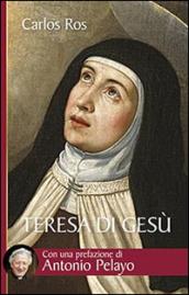 Teresa di Gesù. Vita, messaggio e attualità della Santa di Avila