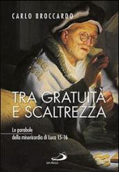 Tra gratuità e scaltrezza. Le parabole della misericordia di Luca 15-16