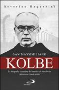 San Massimiliano Kolbe. La biografia completa del martire di Auschwitz attraverso i suoi scritti