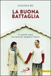 La buona battaglia. Le grandi acque non possono spegnere l'amore