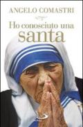 Ho conosciuto una santa. Madre Teresa di Calcutta