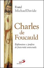 Charles de Foucauld. Esploratore e profeta di fraternità universale (Dimensioni dello spirito)