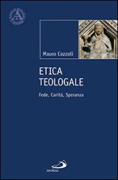 Etica teologale. Fede, carità, speranza