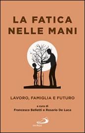 La fatica nelle mani. Lavoro, famiglia e futuro