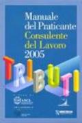 Manuale del praticante consulente del lavoro 2005. Tributi