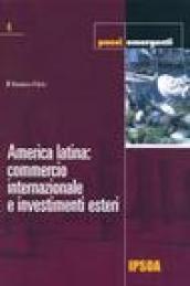 America latina. Commercio internazionale e investimenti esteri