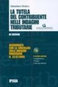 La tutela del contribuente nelle indagini tributarie. Con CD-ROM